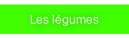 Les légumes.